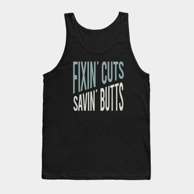 Fixin' Cuts Savin' Butts Tank Top by whyitsme